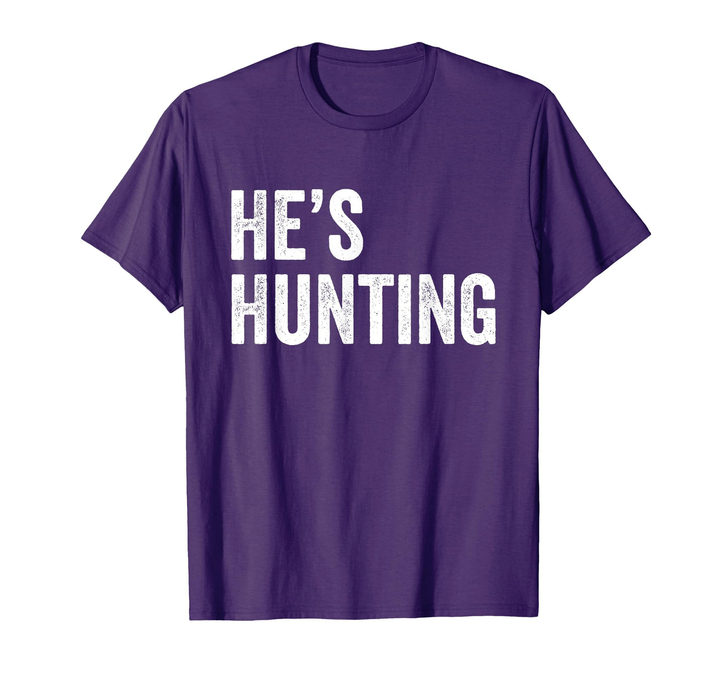 He's Hunting funny gifts T-Shirt