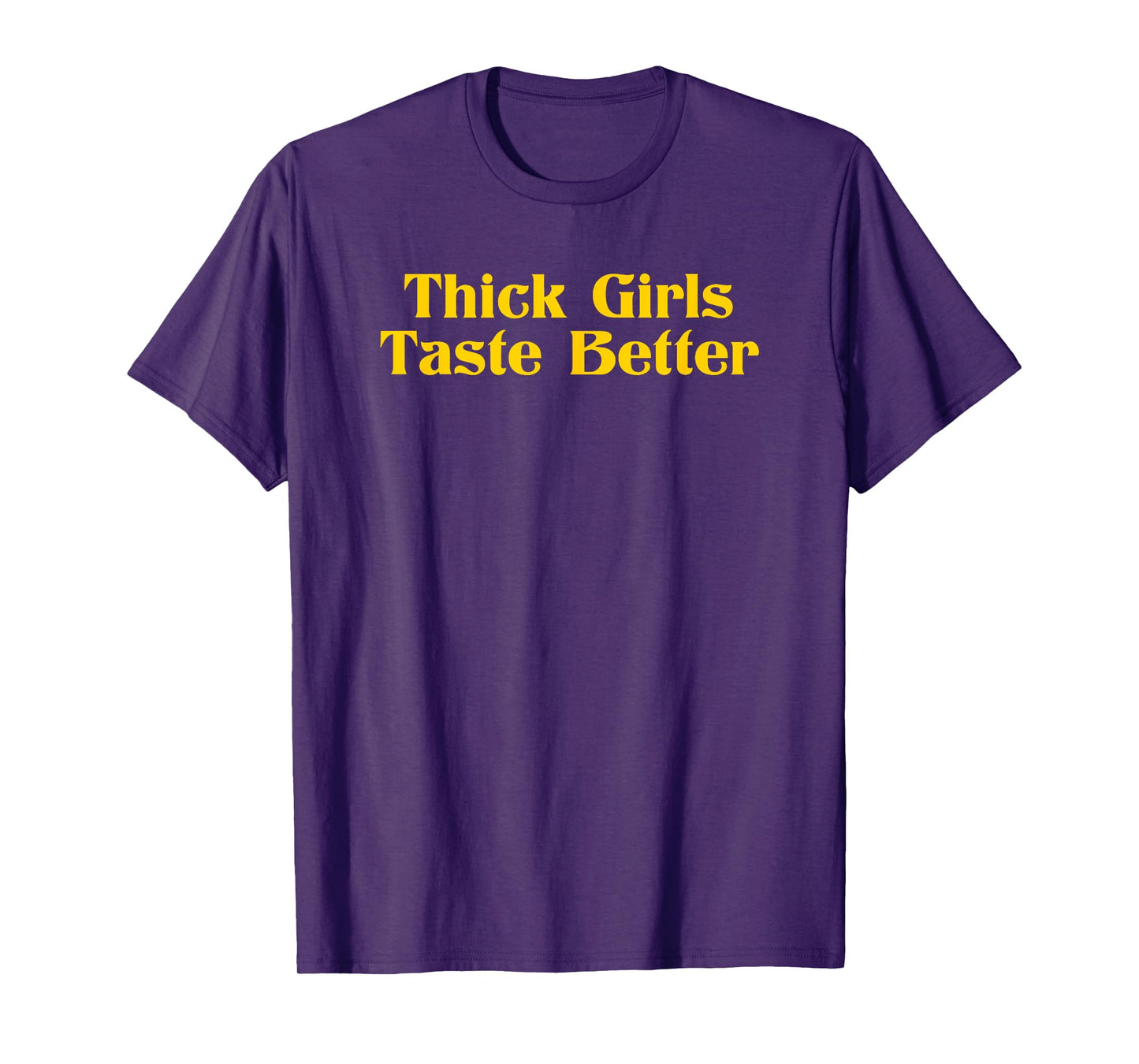 Thick Girls Taste Better T-Shirt