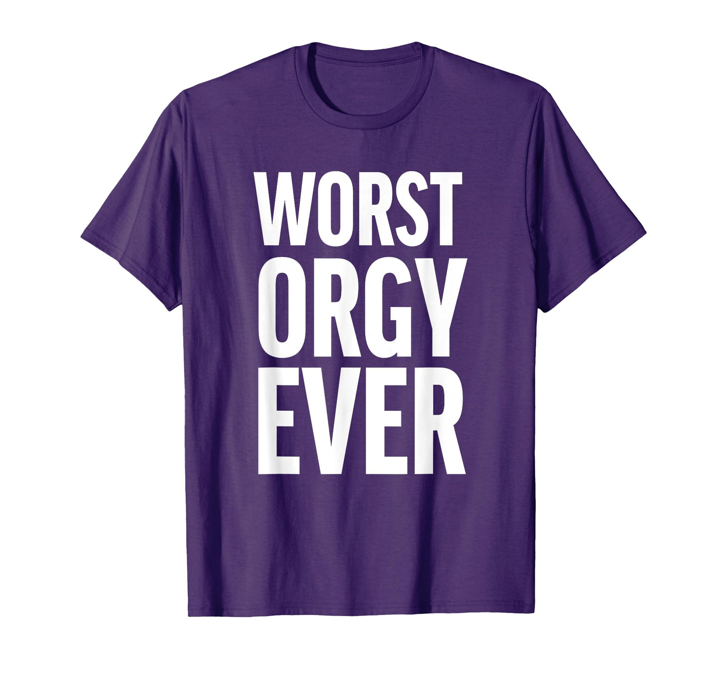 Worst Orgy Ever - Funny Orgy Shirt for Men or Women T-Shirt