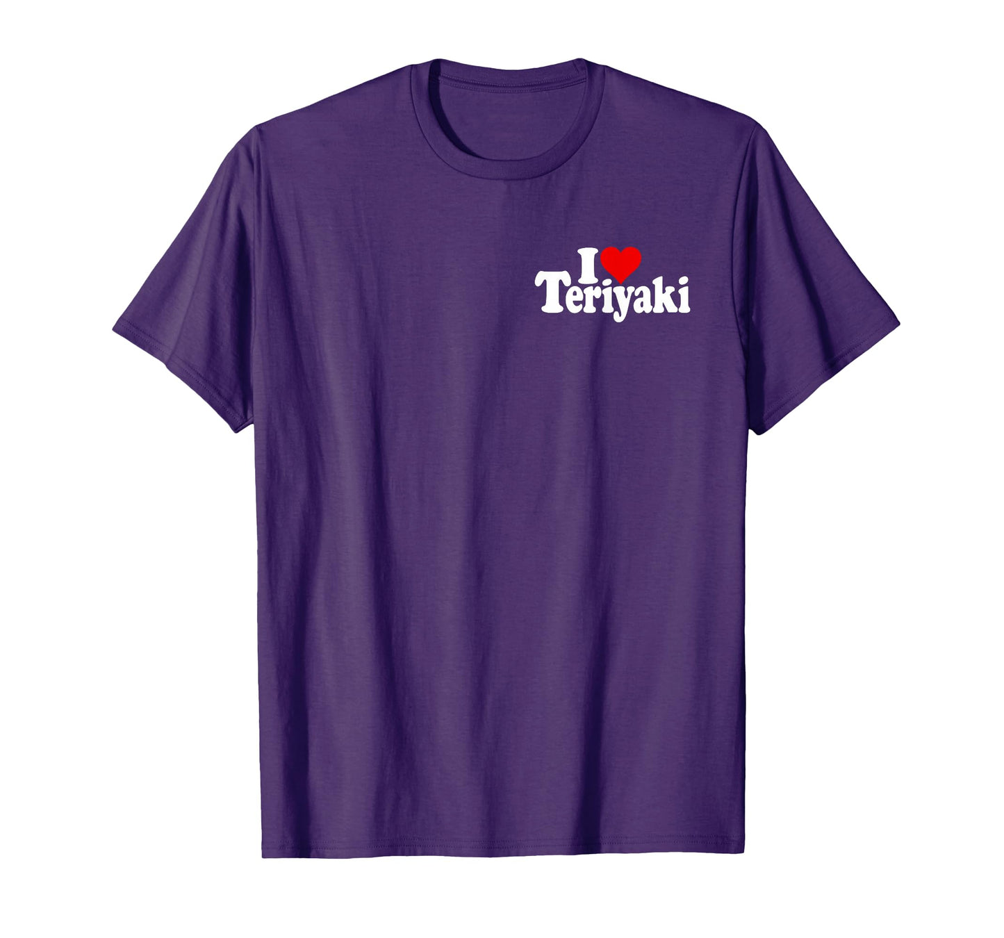 I LOVE HEART TERIYAKI GLAZE SAUCE CHICKEN JAPANESE FOOD T-Shirt