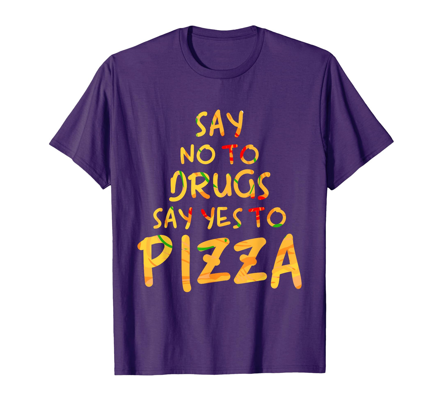 Funny Anti Drug T Shirt - Say No To Drugs, Say Yes To Pizza T-Shirt