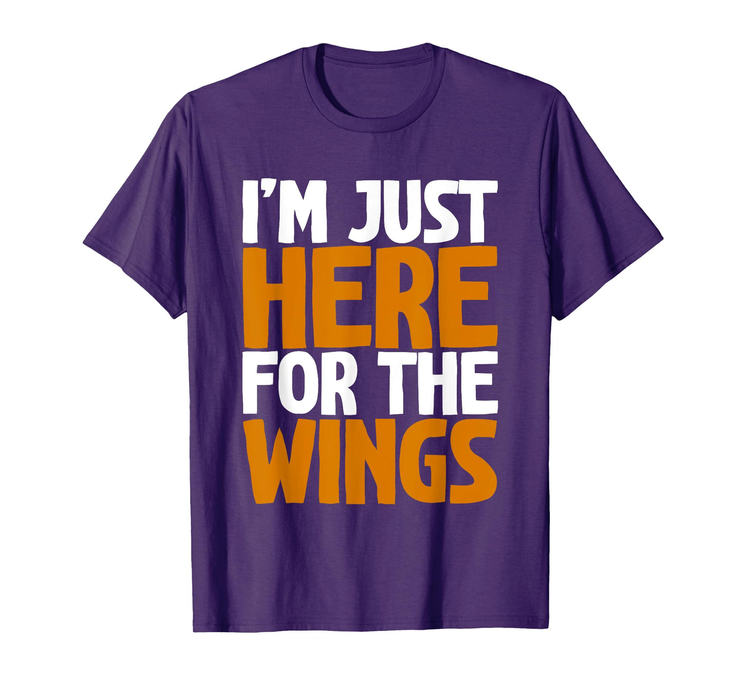 I'm Just Here For The Wings T-Shirt