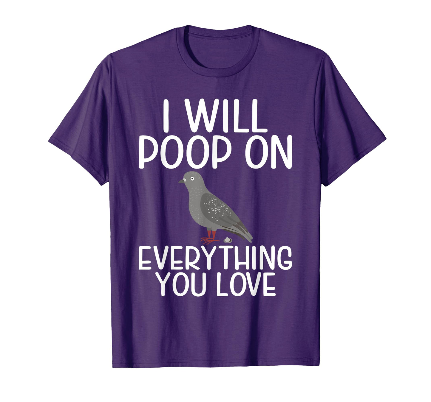 I will Poop on everything you love funny Pigeon T-Shirt