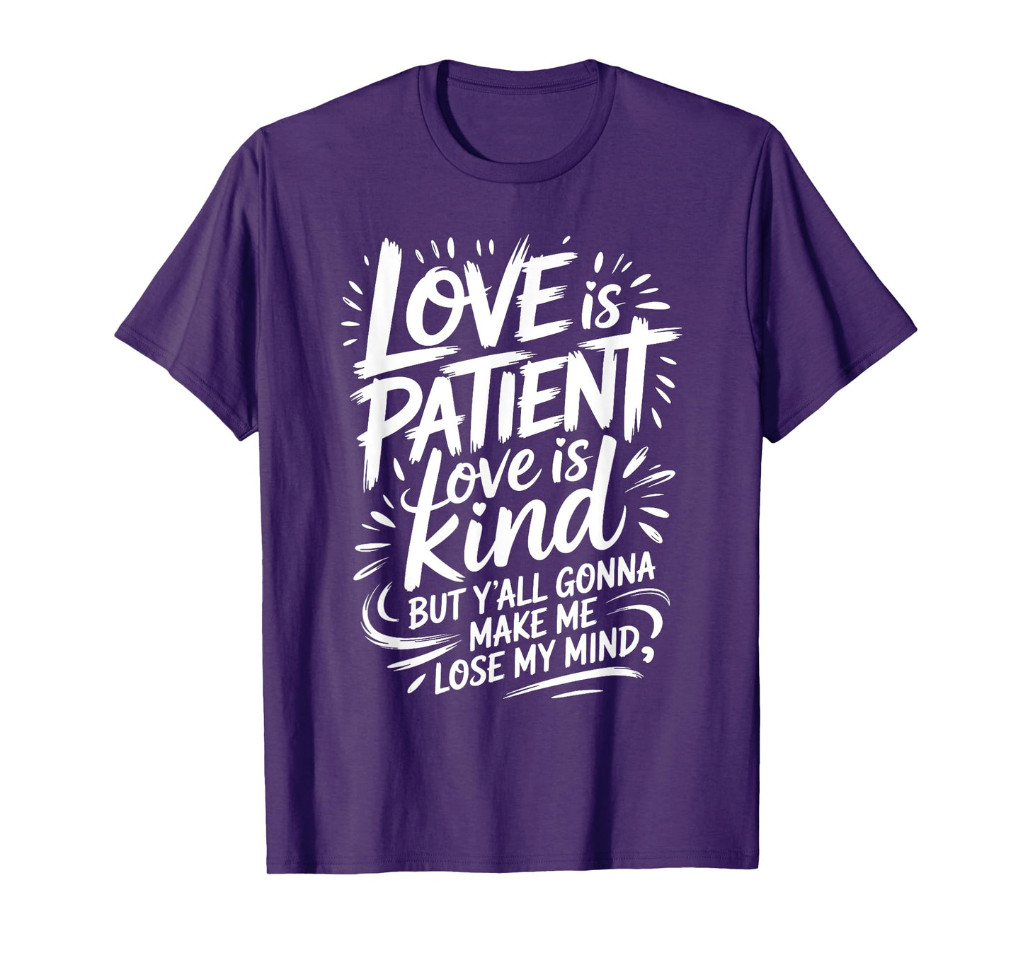 Love Is Patient Love Is Kind But Y'all Gonna Make Me Lose T-Shirt