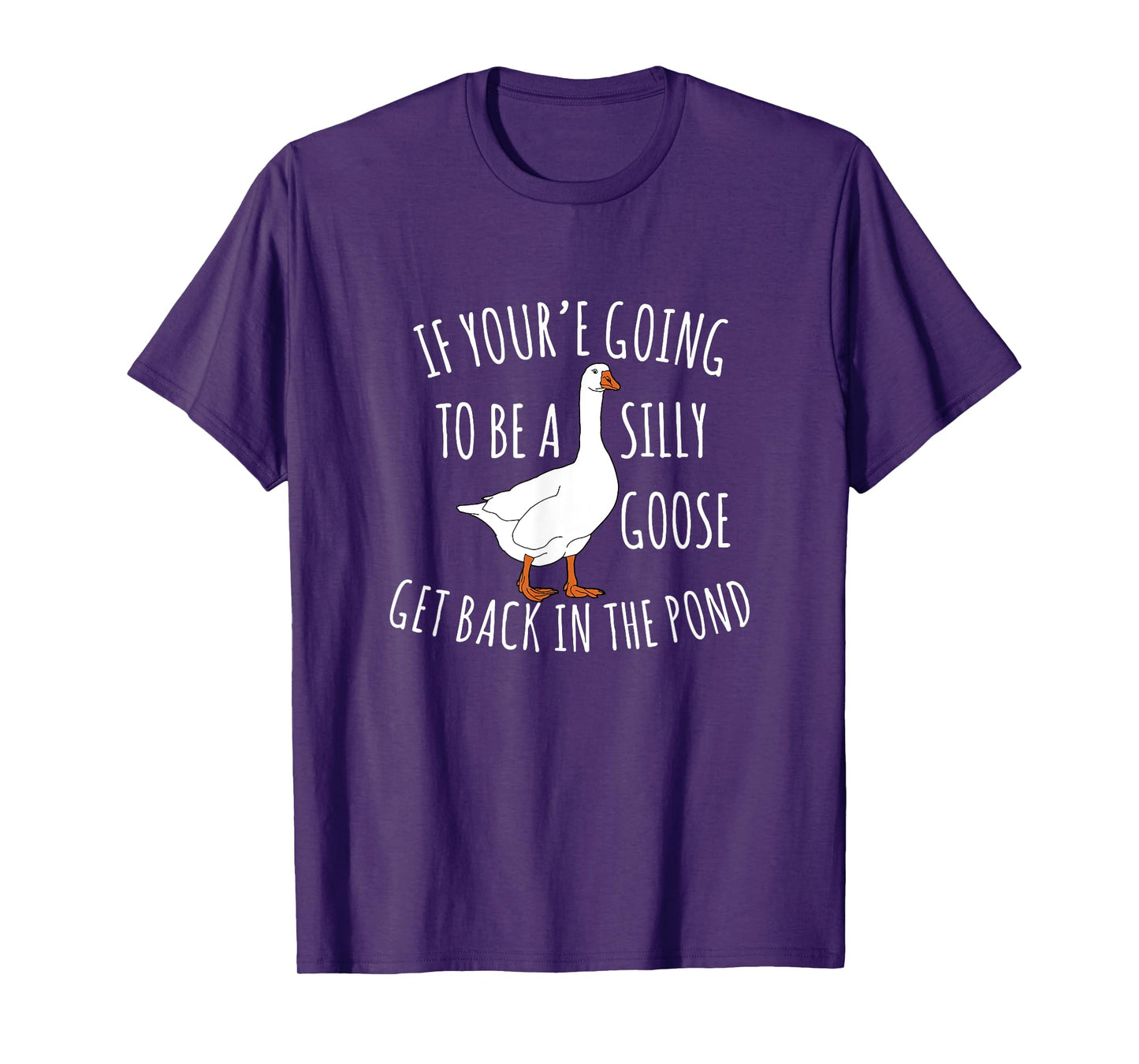 Cute If You're Going To Be Silly Goose Get Back In The Pond T-Shirt