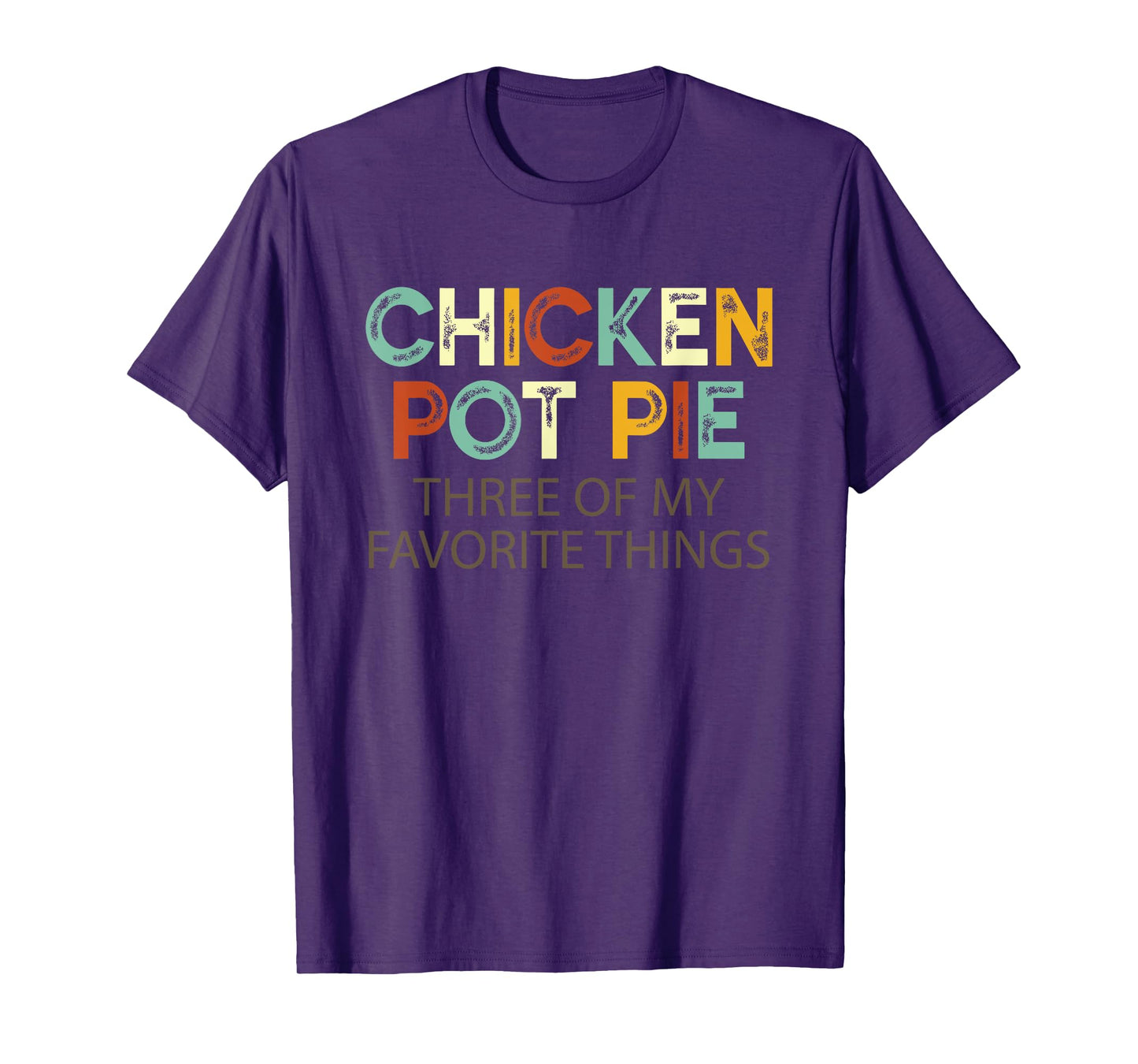 Chicken Pot Pie Three Of My Favorite Things Funny & Humor pi T-Shirt