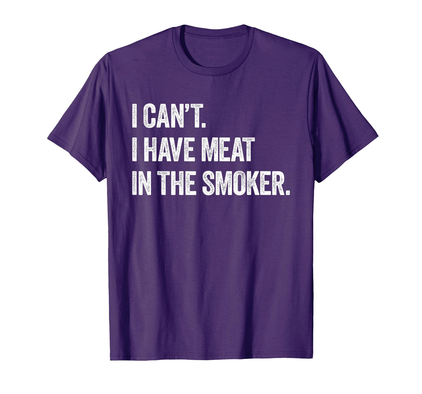 I Cant I Have Meat In The Smoker - Funny BBQ Smoking Gift T-Shirt
