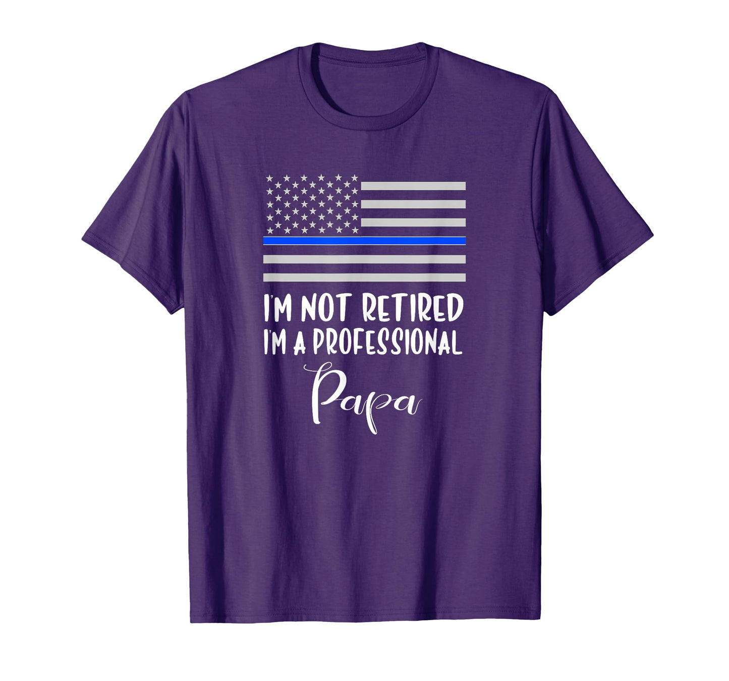 Mens I'm Not Retired, Professional Papa, Thin Blue Line Police
