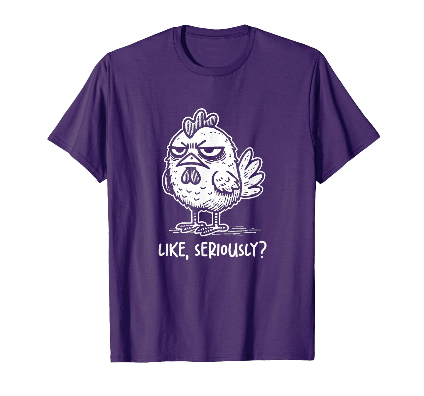 Chicken Like Seriously? Funny Sarcastic Quote Novelty Humor T-Shirt