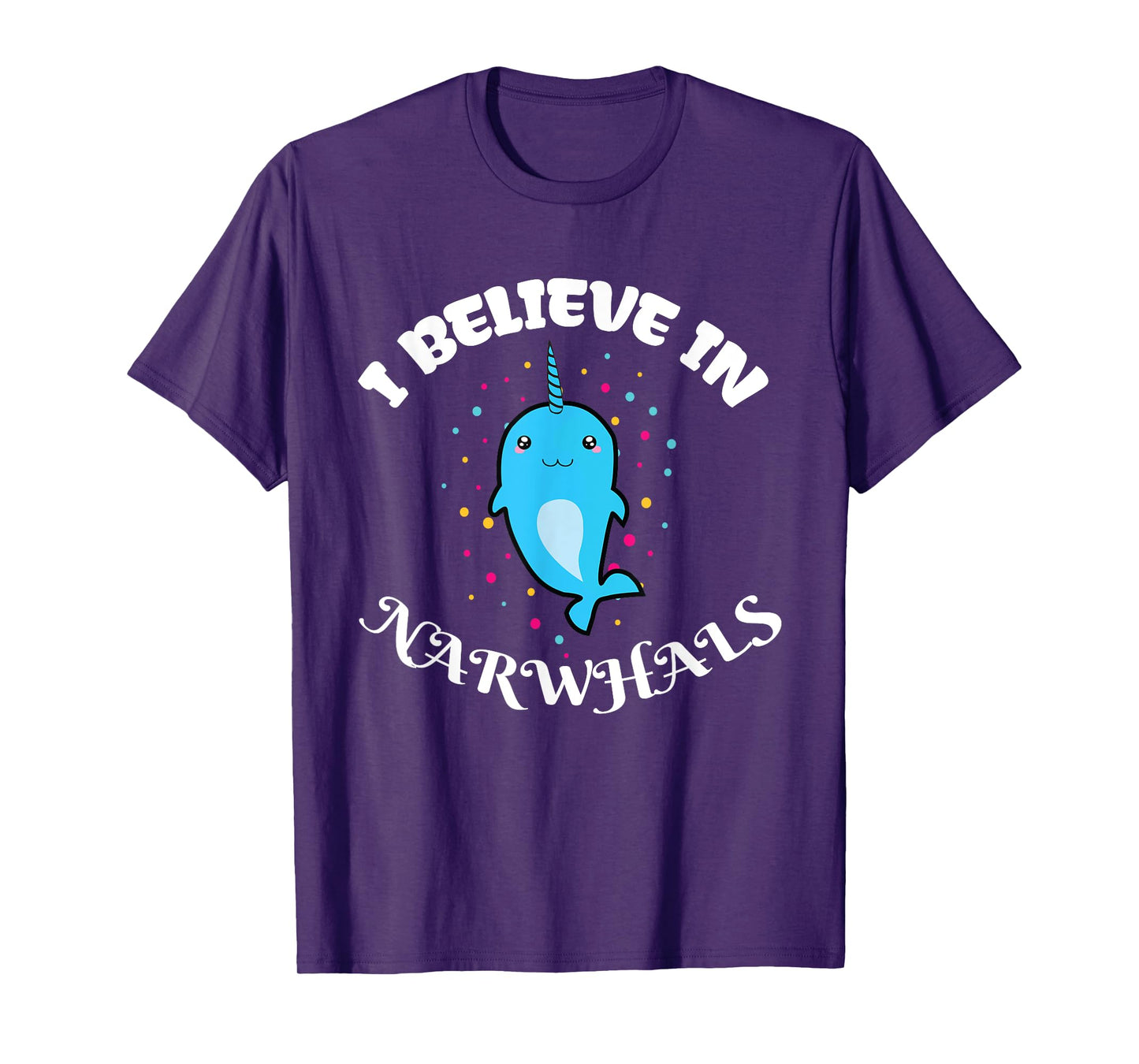 I Believe in Narwhals - Narwhal Shirts for Girls T-Shirt