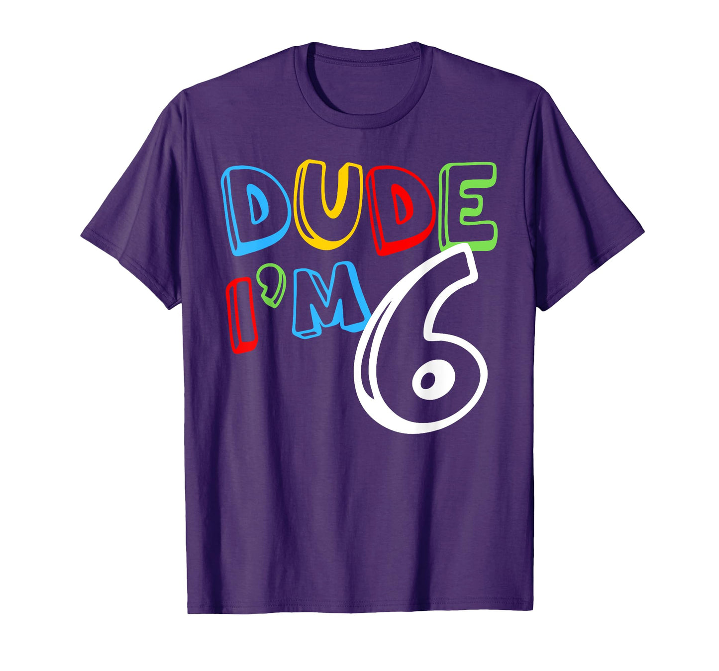 Dude I'm 6 Year Old It's My 6th Birthday Kid Happy Playful T-Shirt