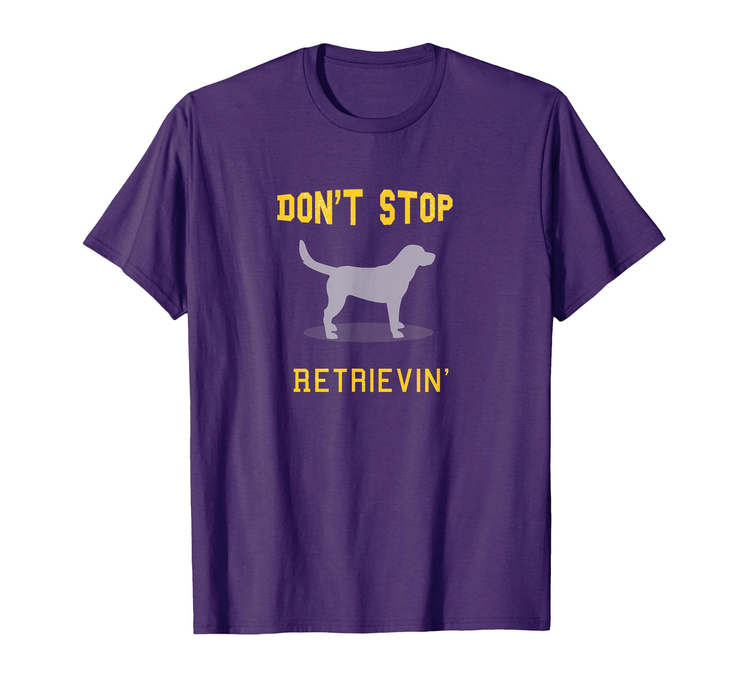 Funny Yellow Lab Shirt: Don't Stop Retrieving T-Shirt