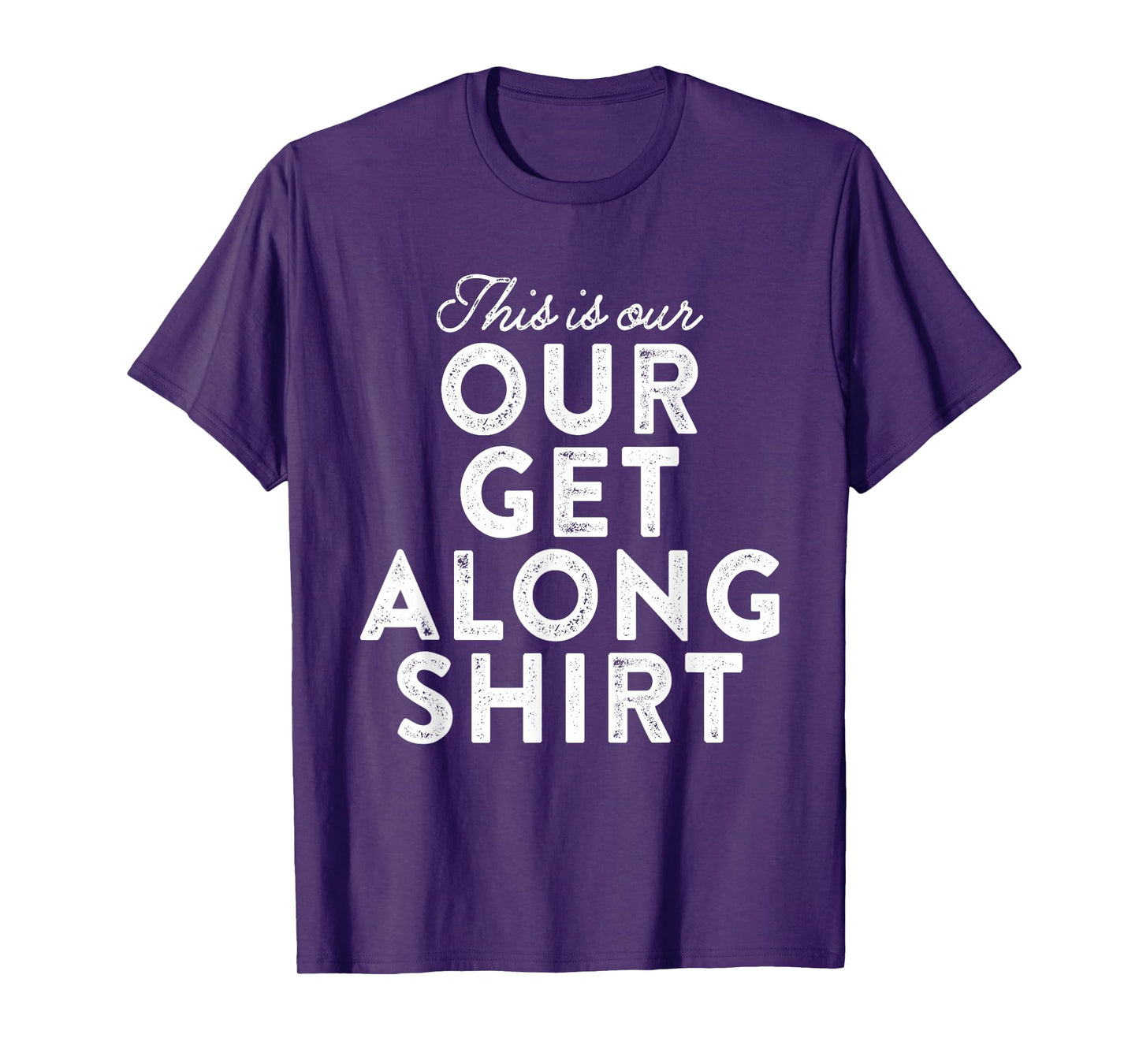 Our Get Along Shirt Siblings Sisters Brothers Parenting 101 T-Shirt
