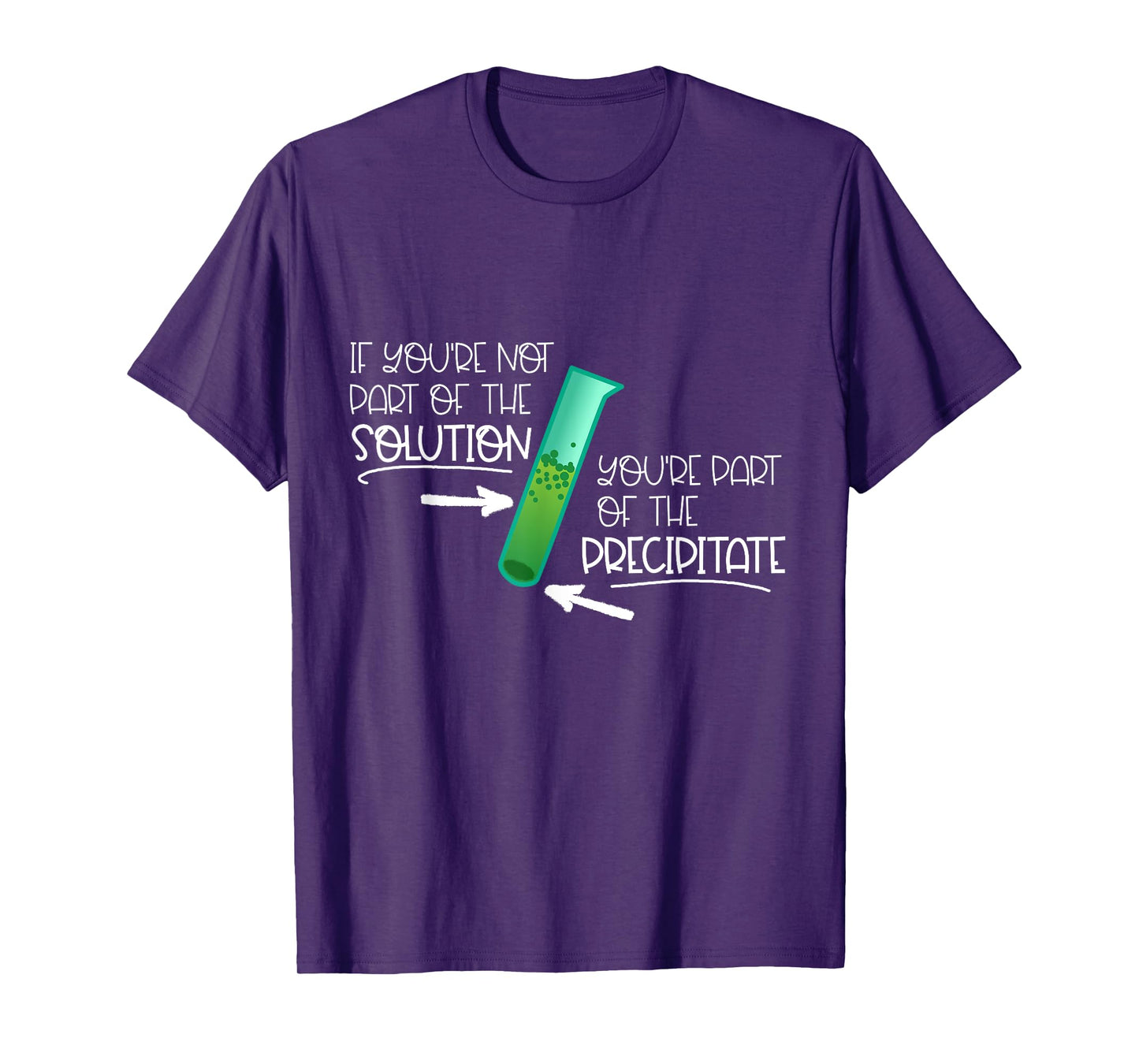 "If You're Not Part of the Solution, Part of Precipitate" T-Shirt