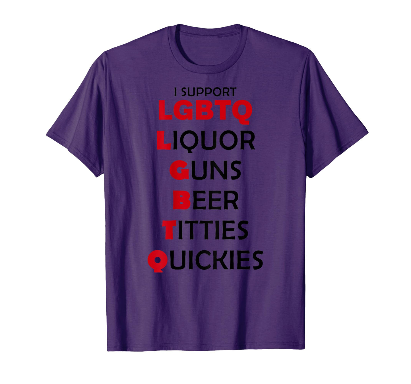 I Support LGBTQ Liquor Guns Beer Titties Quickies (ON BACK) T-Shirt