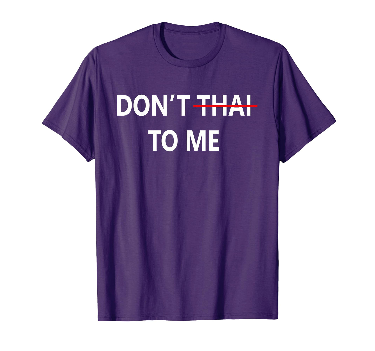 Don't Thai to Me Thailand Khmer Conflict for Men Women T-Shirt