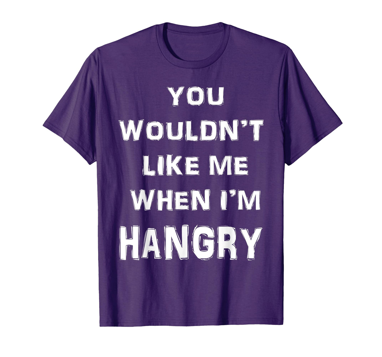 You Wouldn't Like Me When I'm Hangry T Shirt Hungry Angry T-Shirt