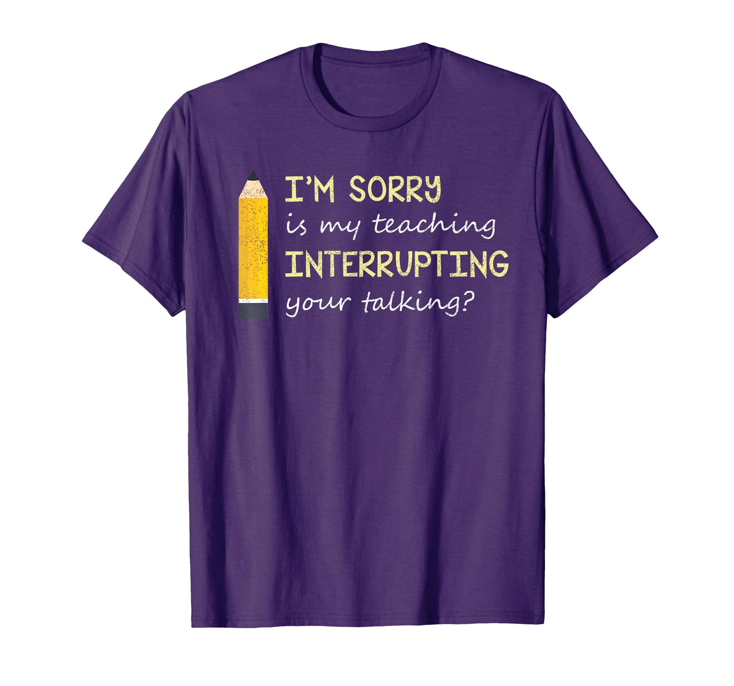 Im Sorry Is My Teaching Interrupting Your Talking Back to S T-Shirt