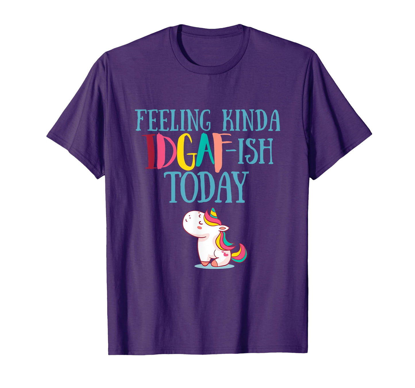 Feeling Kinda IDGAf-ish Today Funny Unicorn Gift T-Shirt