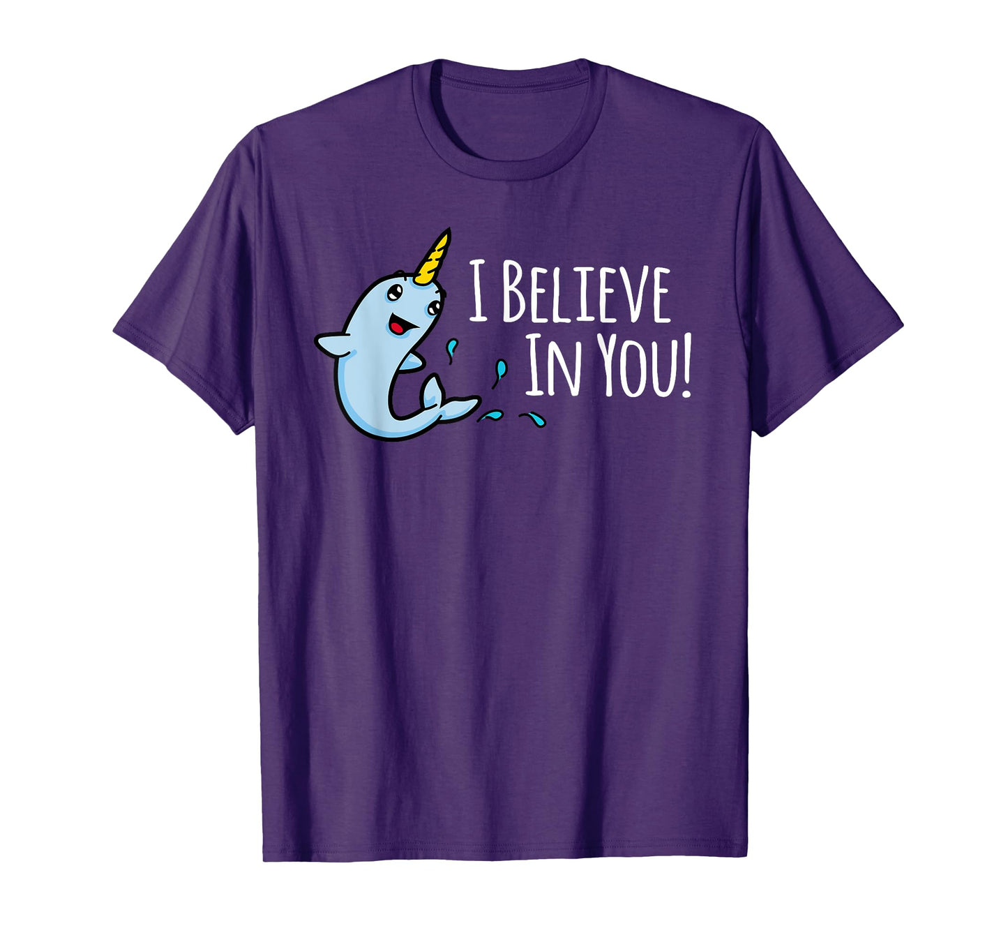 I Believe In You! Cute Narwhal Motivational T-Shirt