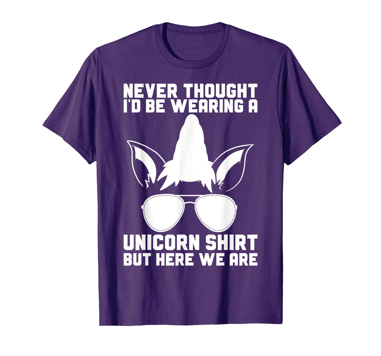 Never Thought I'D Be Wearing A Unicorn Shirt Fathers Day T-Shirt