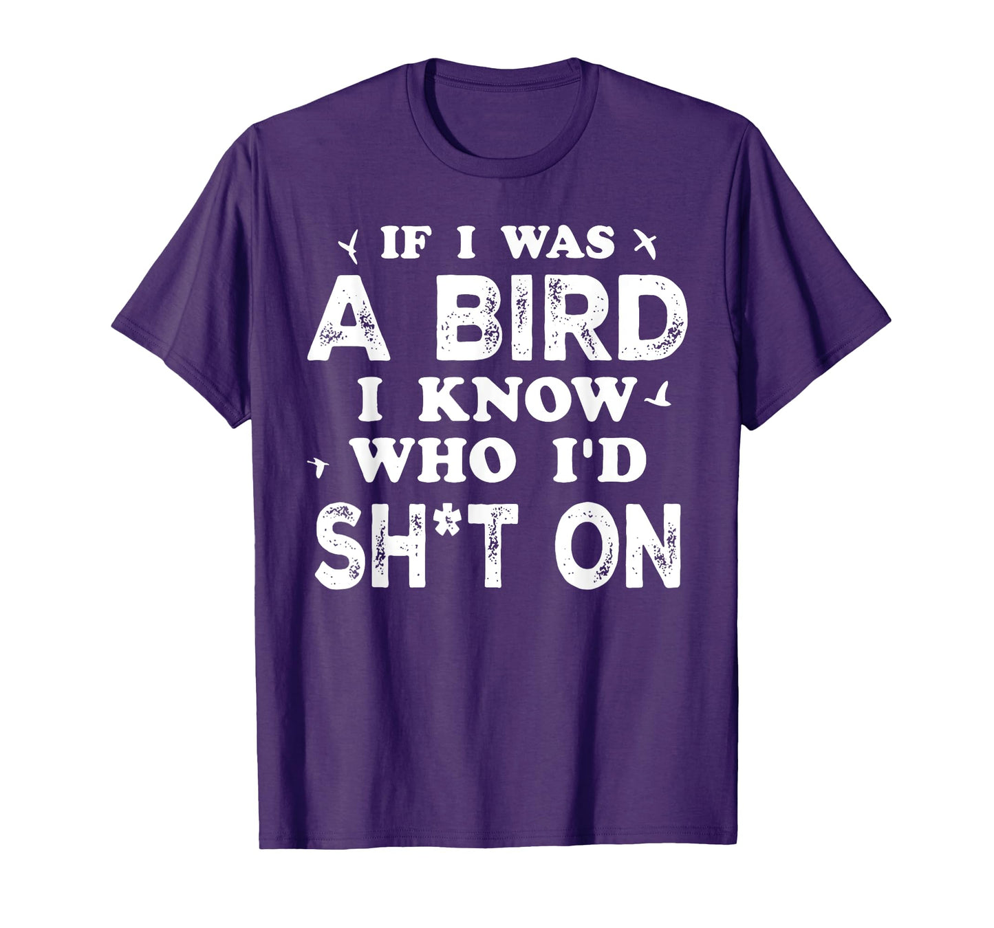 If I Was A Bird I Know Who I'd Shit On T-Shirt
