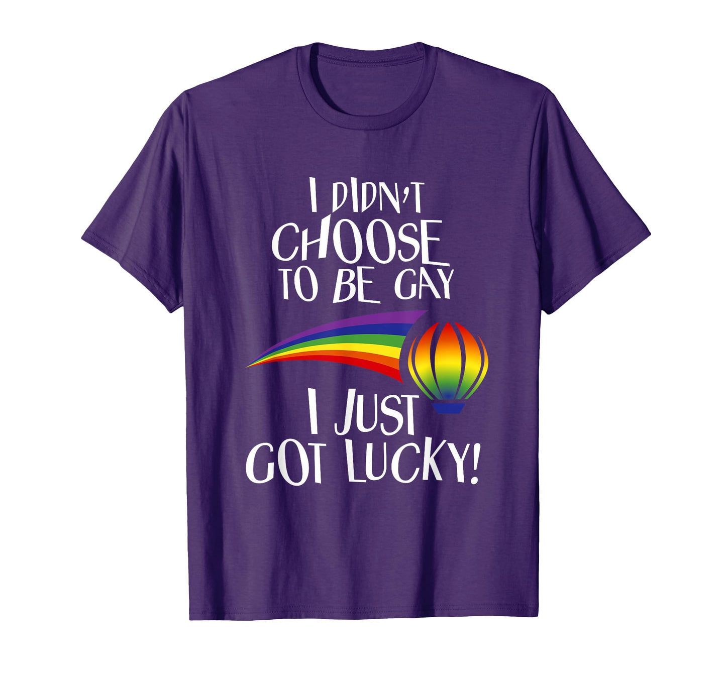 I Didn't Choose to be Gay I Just Got Lucky Funny LGBTQ T-Shirt