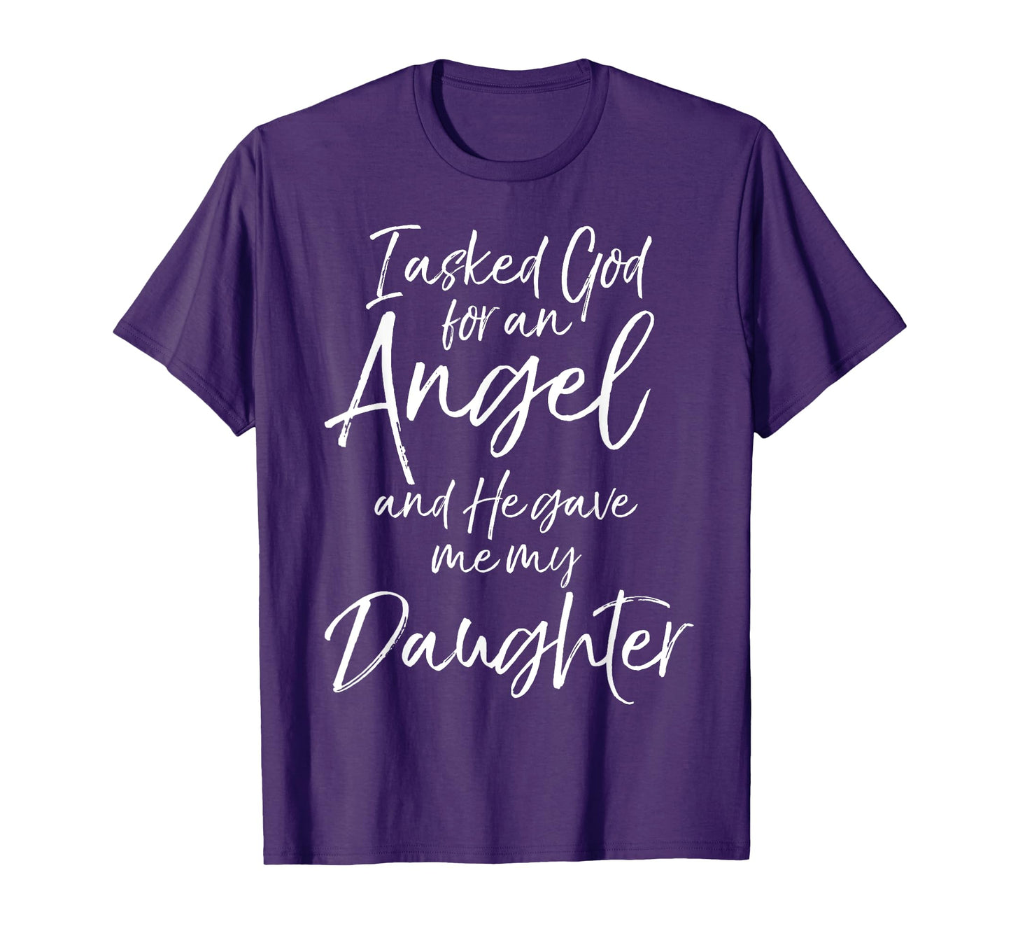 Father's I Asked God for an Angel and He Gave Me My Daughter T-Shirt