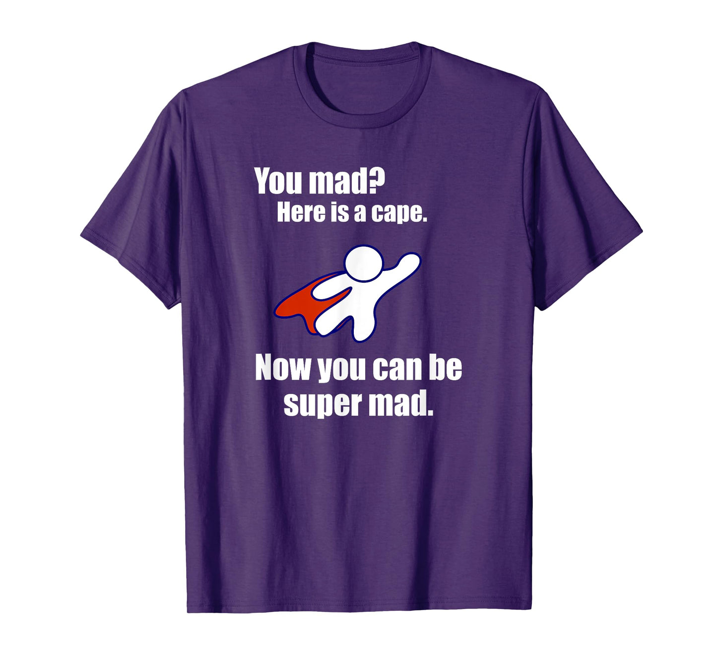 You Mad? Here Is A Cape. Super Mad Sarcastic Funny Shirt T-Shirt