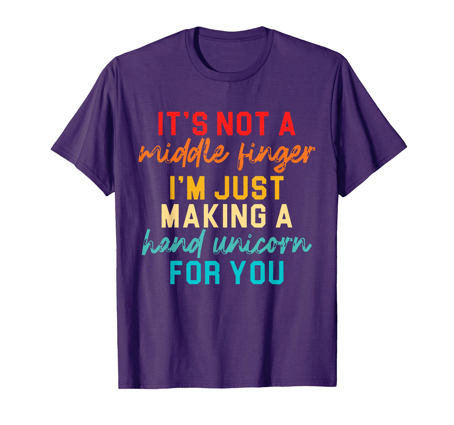 It's Not A Middle Finger I'm Just Making A Hand Unicorn T-Shirt