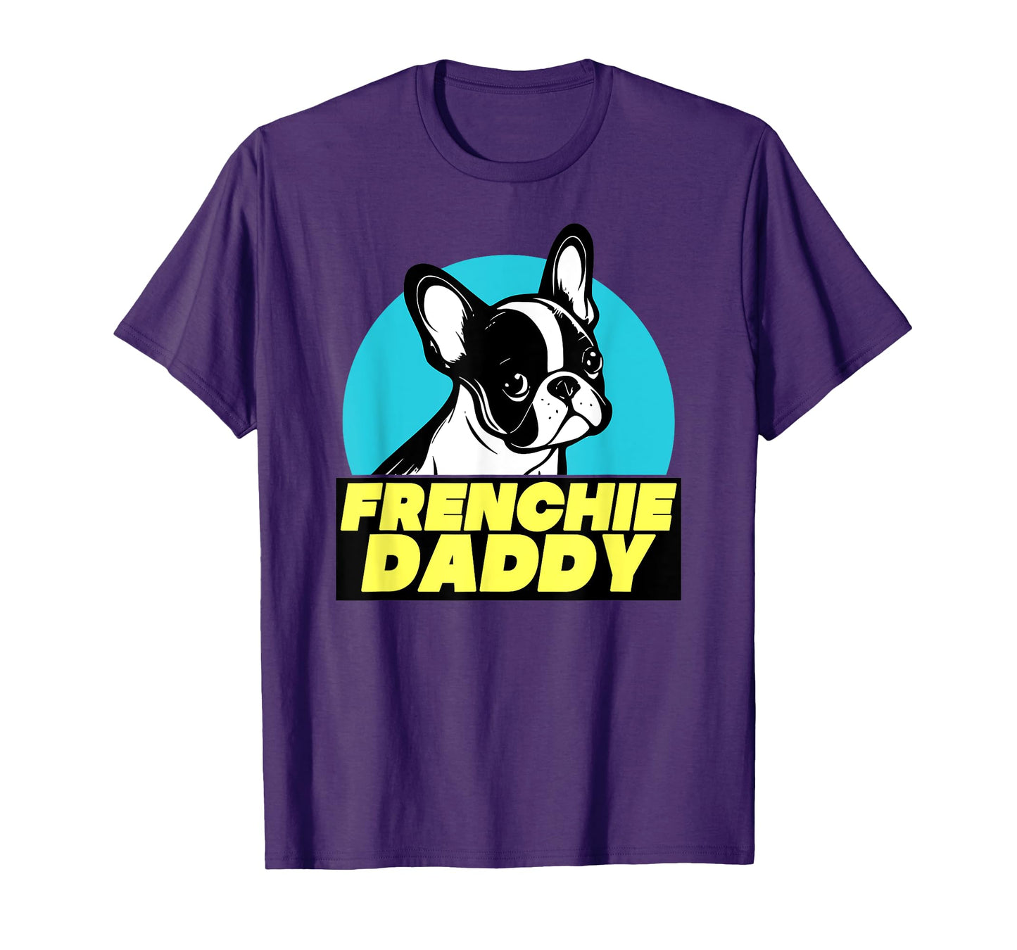 Frenchie Daddy - French Bulldog Dad Full Color Men Women T-Shirt