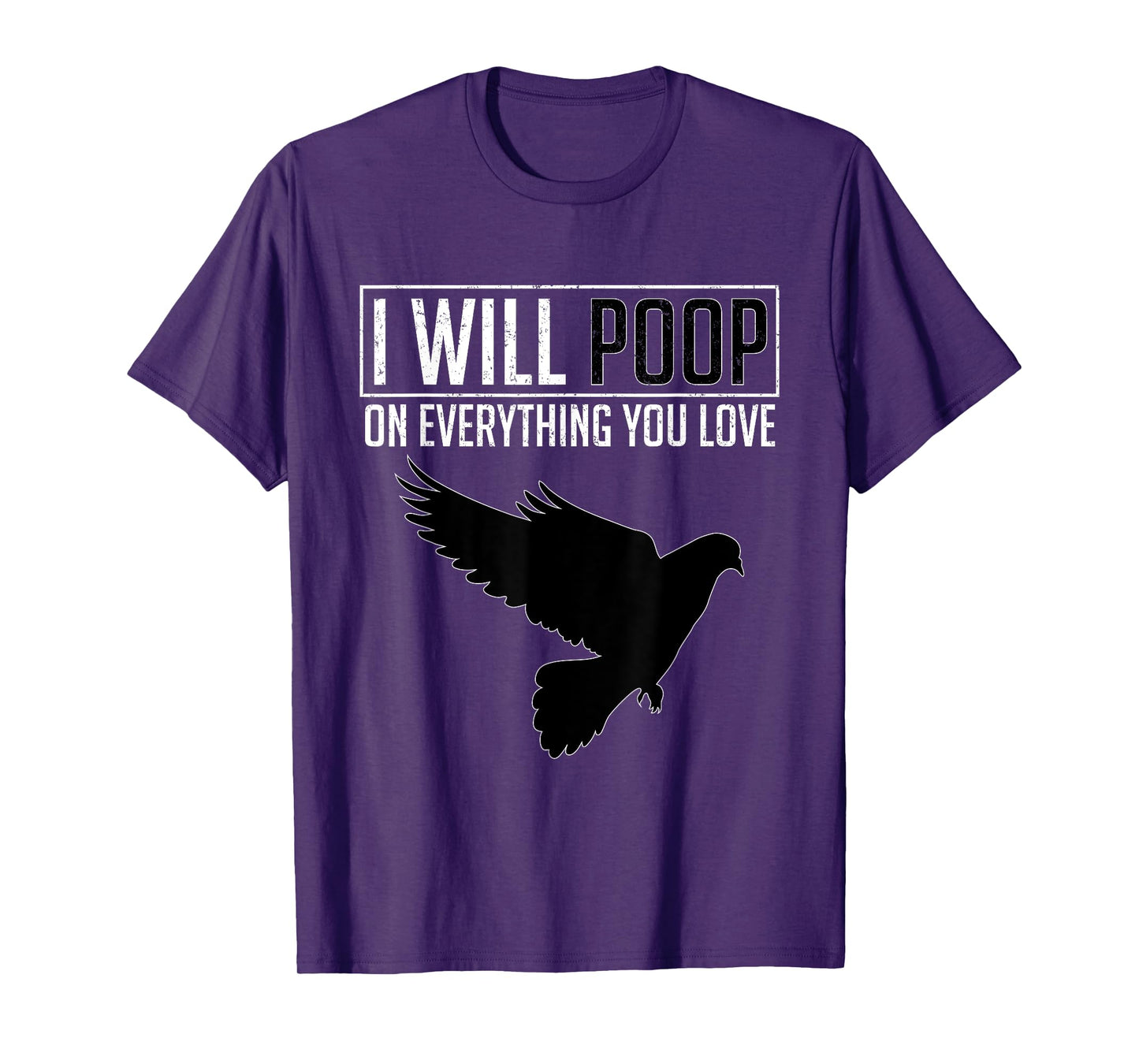I Will Poop on Everything You Love – Pigeon Bird Lover T-Shirt