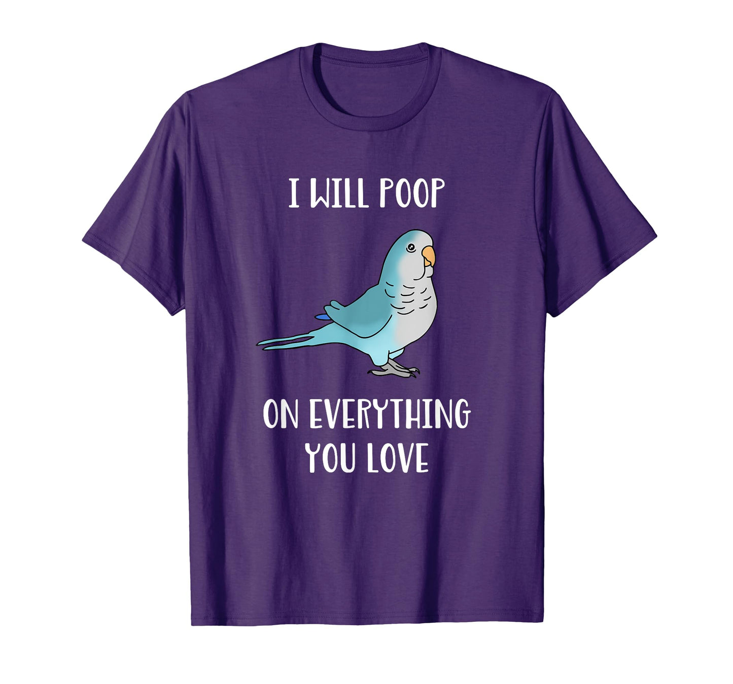 I will poop on everything you love Funny Blue Quaker Parrot T-Shirt