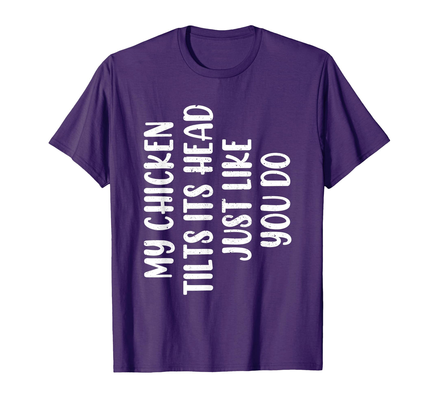 Funny Chicken - My Chicken tilts it's head Just Like You Do T-Shirt