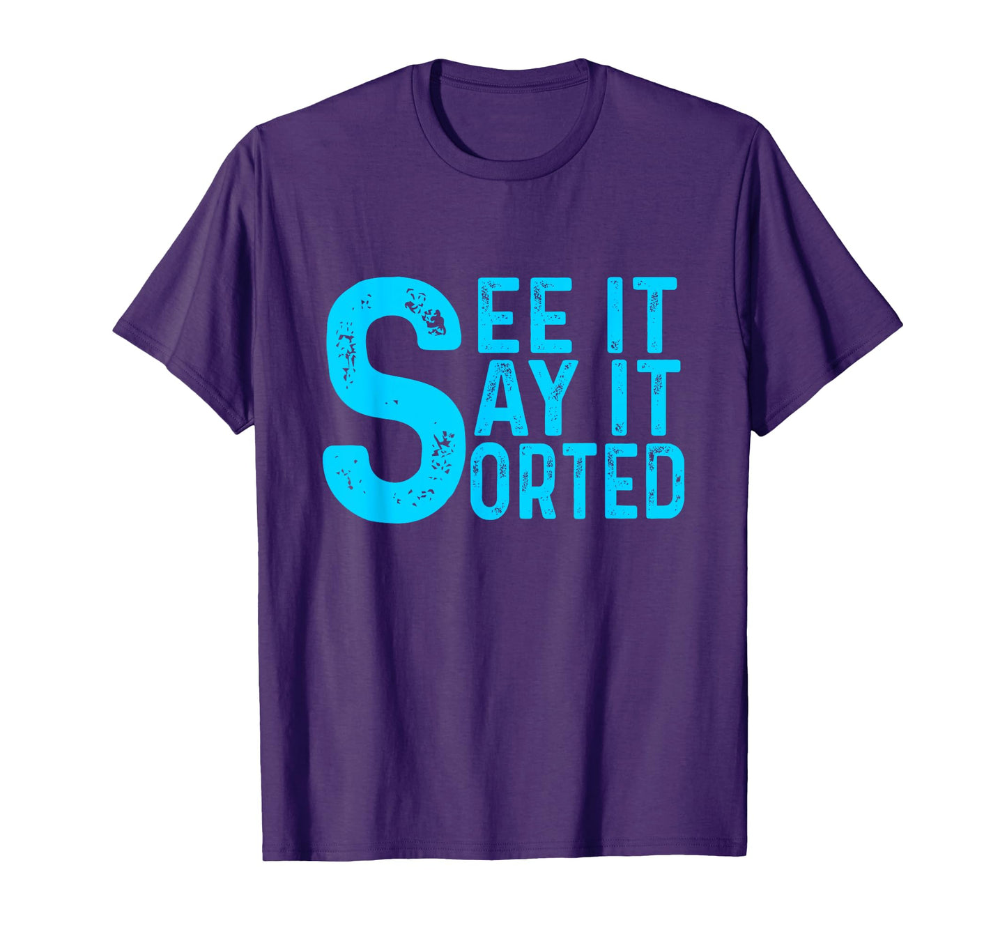 see it say it sorted T-Shirt