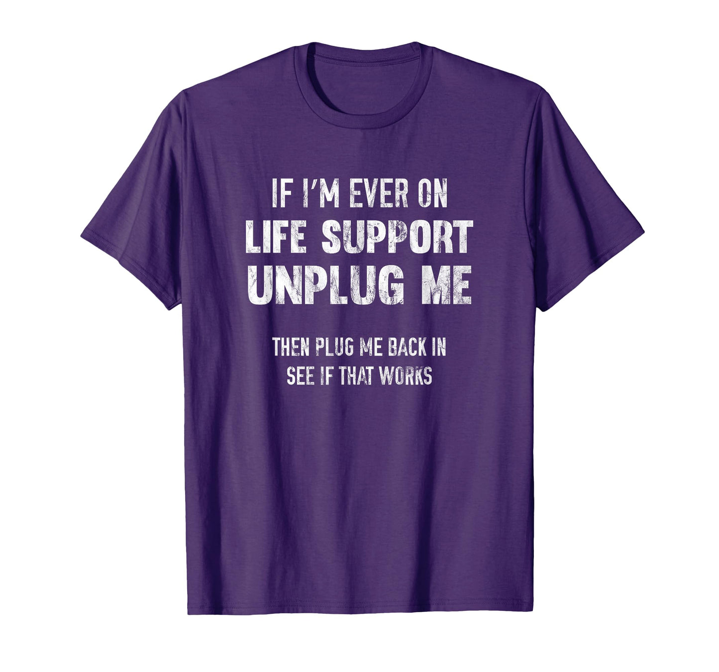 If I'm Ever On Life Support Unplug Me T-Shirt