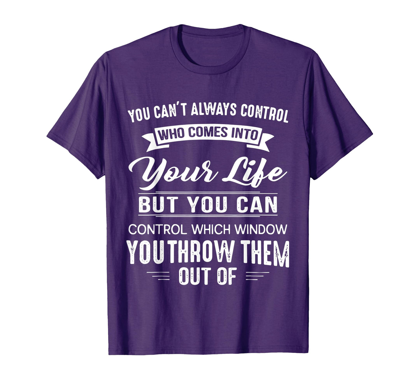 You Can't Always Control Who Comes Into Your Life Funny T-Shirt