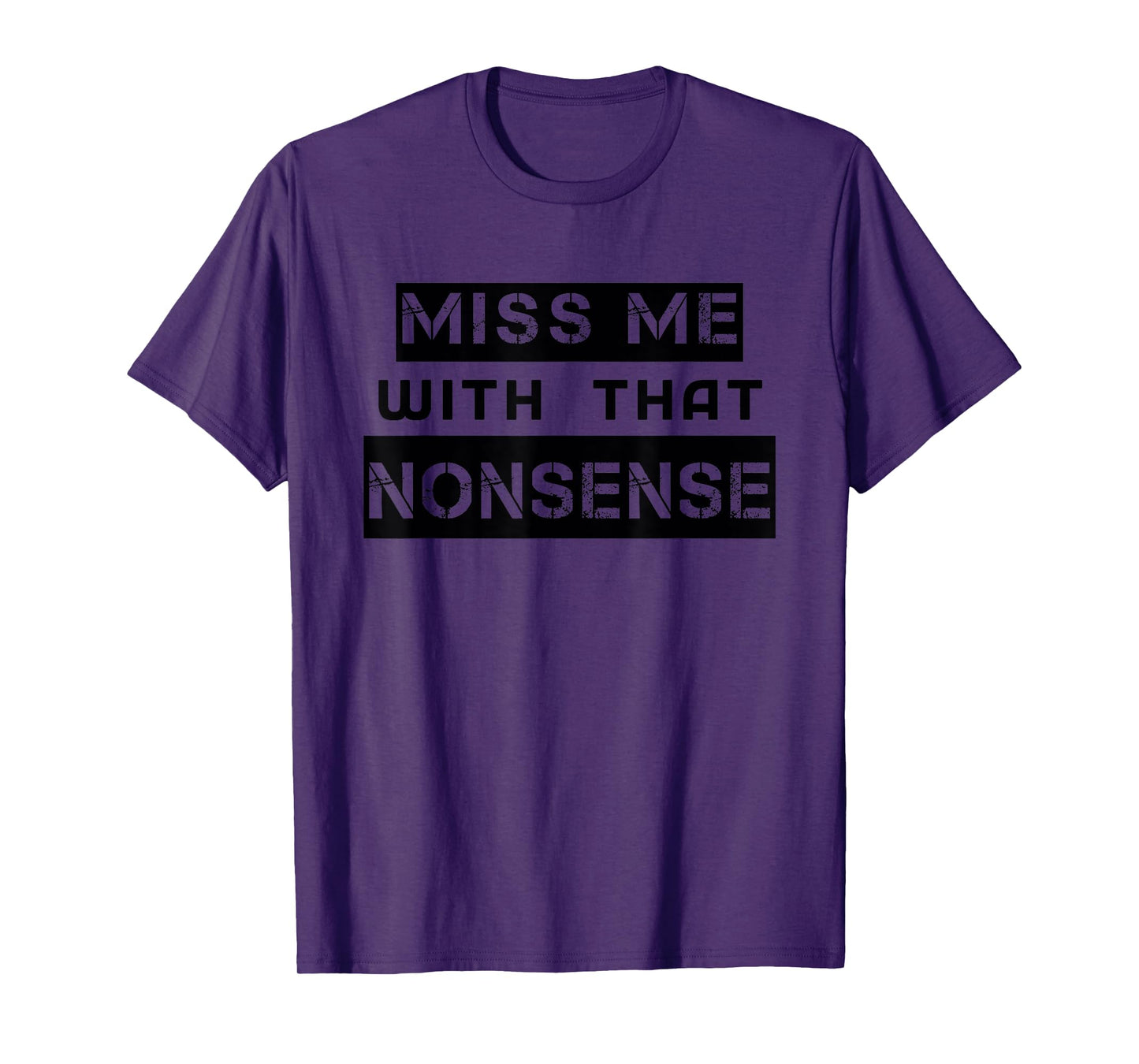 Funny Miss Me With That NONSENSE Cute for Women Men Graphic T-Shirt