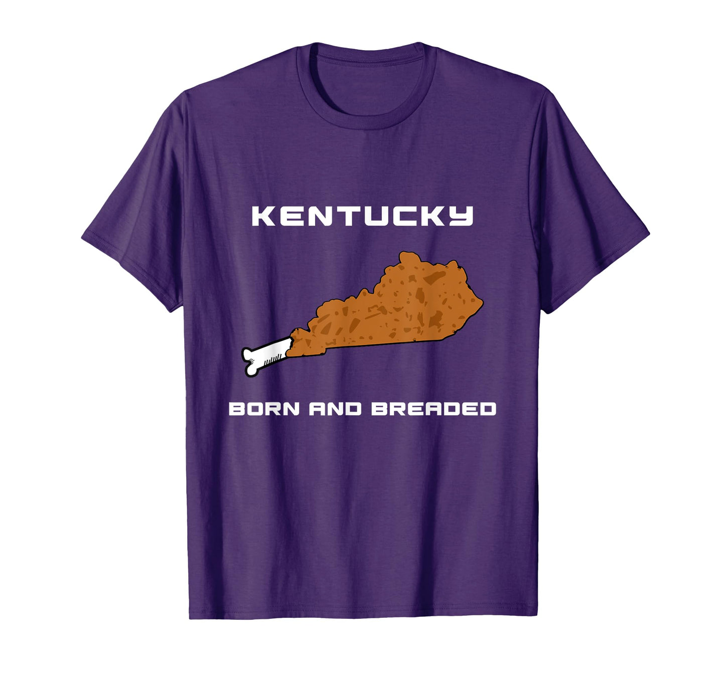 Kentucky - Born and Breaded Fried Chicken Leg T-Shirt