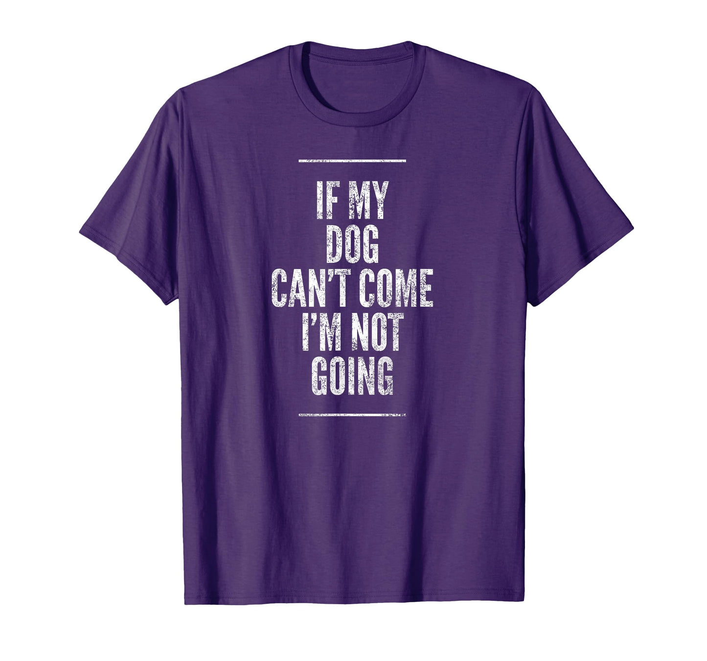 If My Dog Can't Come I'm Not Going Shirt Sayings On Shirts Men Women Girls Kids T-Shirt