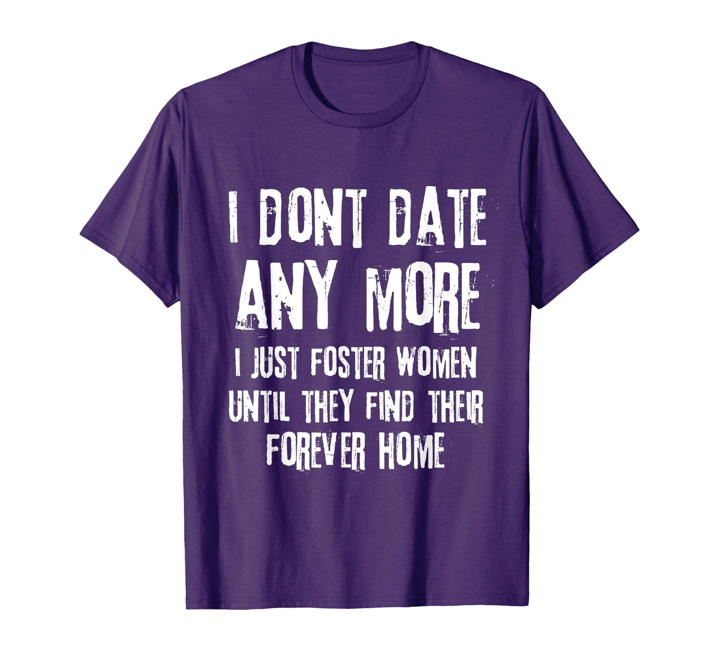 I Don't Date Anymore I Just Foster Women Until They Find T-Shirt