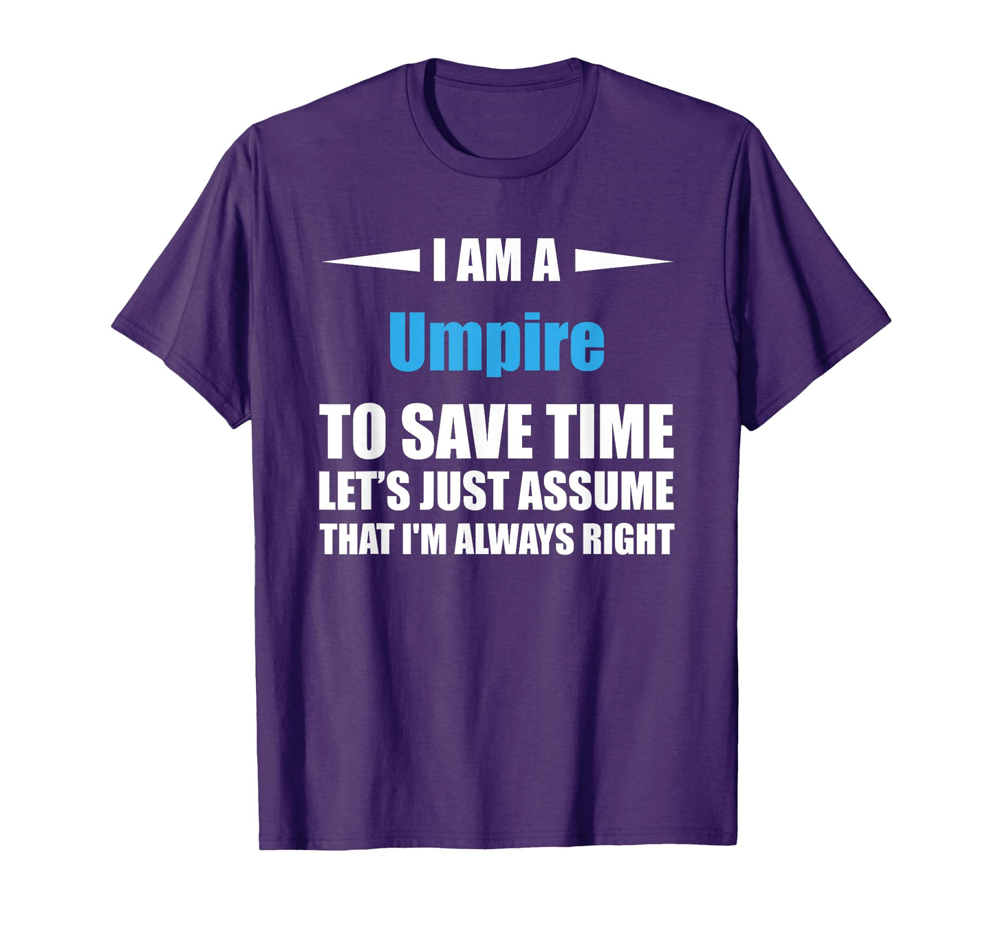 Umpire i am always right funny T-Shirt