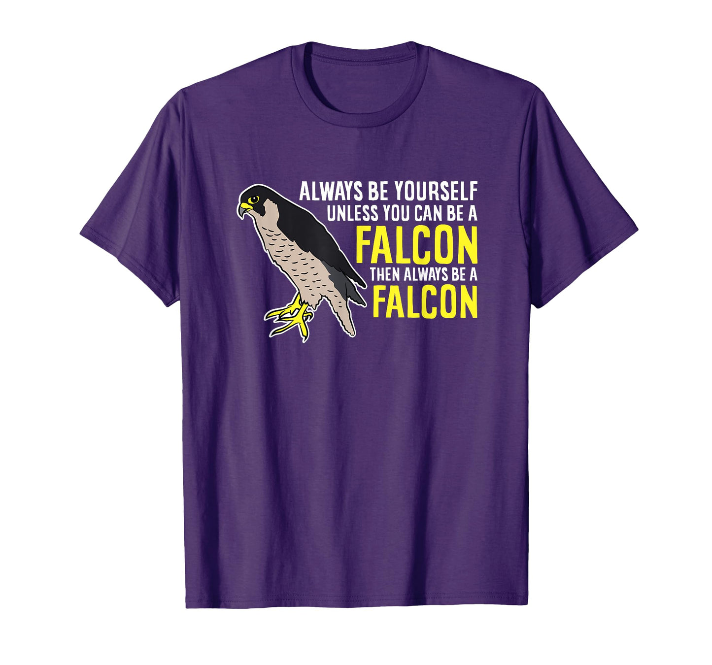 Falcons Always Be Yourself Unless You Can Be A Falcon Bird T-Shirt