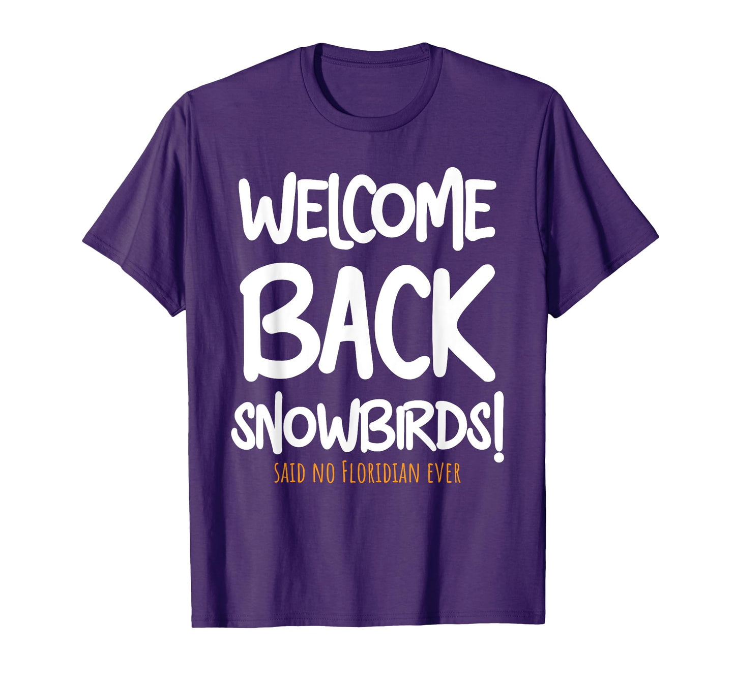 Welcome Back Snowbirds Gift - Sarcastic Said No One Ever T-Shirt