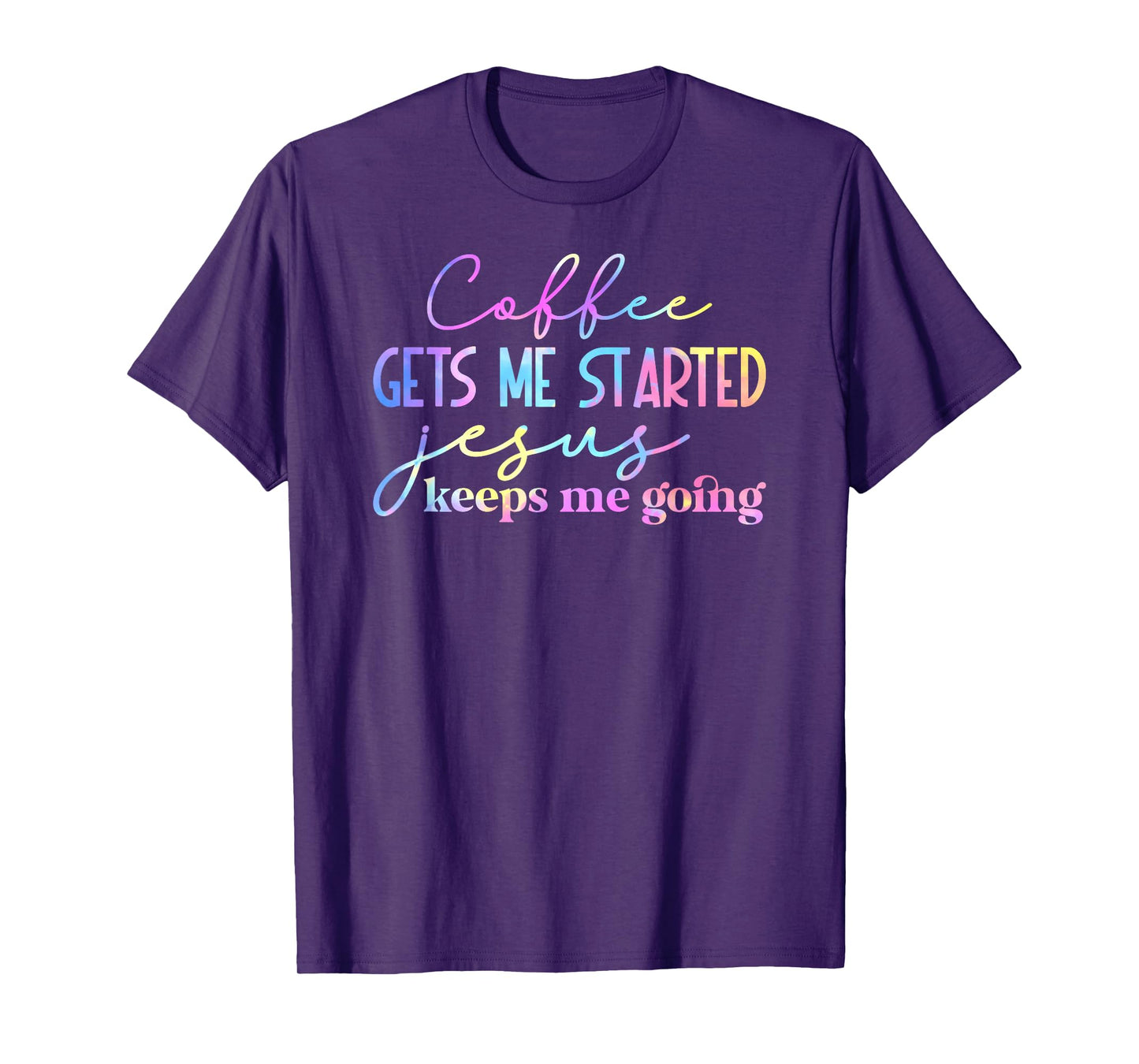 Tie Dye Coffee gets me started jesus keeps me going 01 T-Shirt