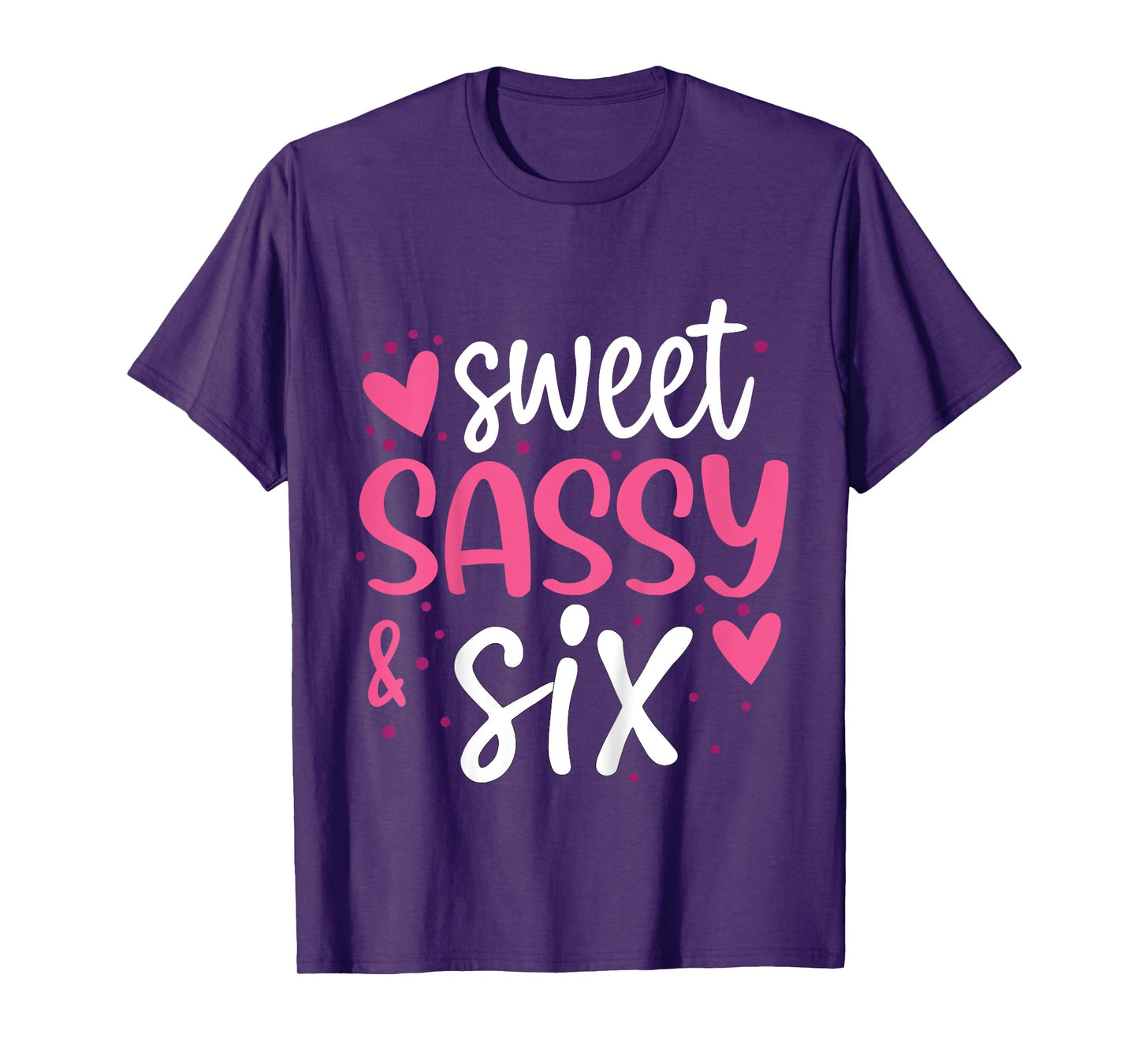 Hearts Sweet Sassy and Six 6 Years Old 6th Birthday Girls T-Shirt