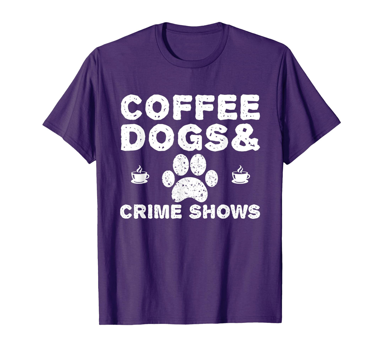 Coffee Dogs and Crime Shows T-Shirt