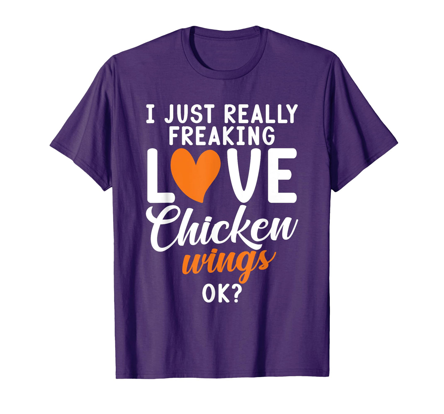 I just really freaking love Chicken Wings ok Chicken Wings T-Shirt