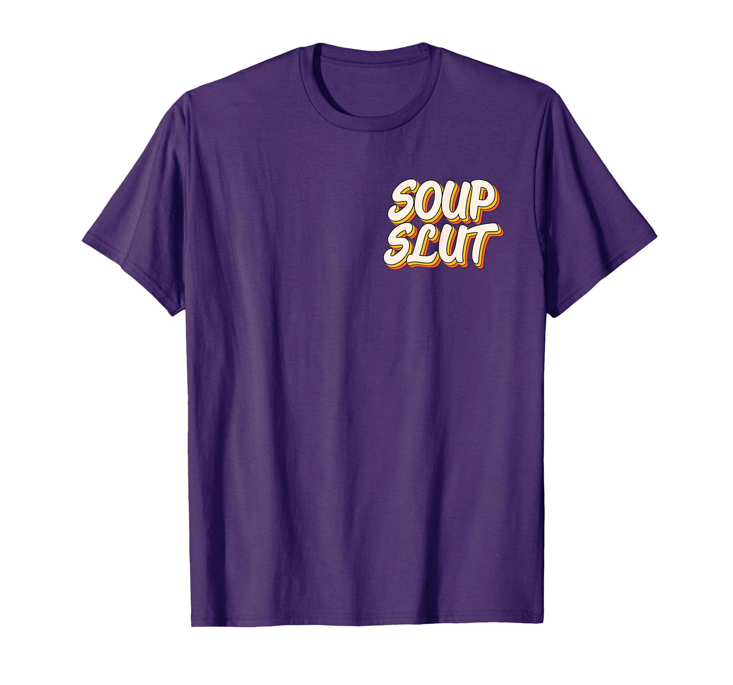 Dirty Adult Humor Funny Sarcastic Soup Slut Lover Saying Tee T-Shirt