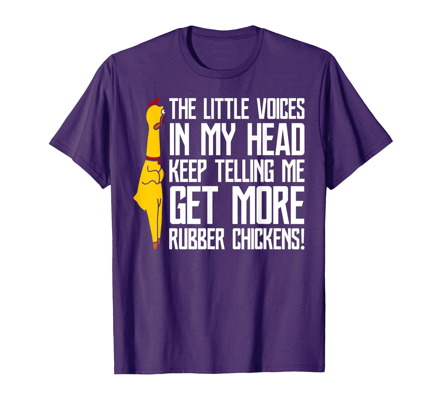 The Little Voices In My Head Get More Rubber Chickens T-Shirt